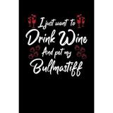 I Just Wanna Drink Wine And Pet My Bullmastiff (Paperback)