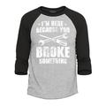 Shop4Ever Men s I m Here Because You Broke Something Raglan Baseball Shirt Medium Heather Grey/Black