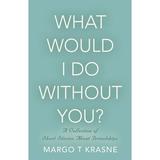 What Would I Do Without You?: A collection of short stories about friendships (Paperback)