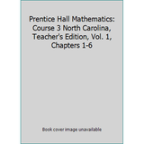Pre-Owned Prentice Hall Mathematics: Course 3 North Carolina Teacher s Edition Vol. 1 Chapters 1-6 (Hardcover) 0131221515 9780131221512