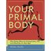 Your Primal Body : The Paleo Way to Living Lean Fit and Healthy at Any Age 9780738216379 Used / Pre-owned