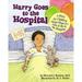 Harry Goes to the Hospital : A Story for Children about What It s Like to Be in the Hospital 9781433803192 Used / Pre-owned