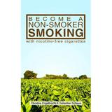 Become a non-smoker smoking with nicotine-free cigarettes (Paperback)