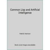 Pre-Owned Common LISP and Artificial Intelligence (Paperback) 0131552430 9780131552432