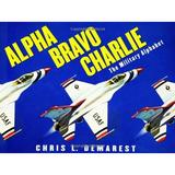 Alpha Bravo Charlie : The Military Alphabet 9780689869280 Used / Pre-owned