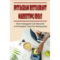 Instagram Restaurant Marketing Ideas: How Instagram Can Become A Promotion Tool For Restaurants: Marketing For Small Businesses Kindle Store (Paperback)