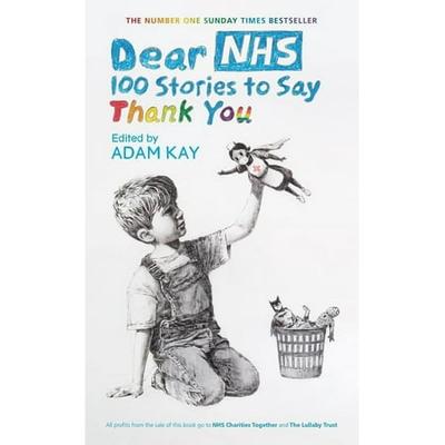 Dear Nhs : 100 Stories to Say Thank You Edited by Adam Kay (Paperback)