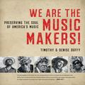 We Are the Music Makers!: Preserving the Soul of America s Music (Paperback)