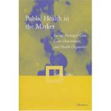 Pre-Owned Public Health in the Market : Facing Managed Care Lean Government and Health Disparities 9780472111367