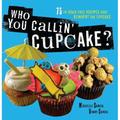 Pre-Owned Who You Callin Cupcake?: 75 In-Your-Face Recipes That Reinvent the Cupcake (Paperback) 1569757399 9781569757390