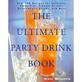 The Ultimate Party Drink Book : Over 750 Recipes for Cocktails Smoothies Blender Drinks Non-Alcoholic Drinks and More 9780688177645 Used / Pre-owned