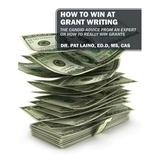 How to Win at Grant Writing: The candid advice from an expert on how to really win grants (Paperback)