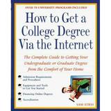 How to Get a College Degree Via the Internet : Complete Guide to Getting an Undergraduate Degree 9780761513704 Used / Pre-owned