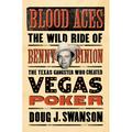 Pre-owned Blood Aces : The Wild Ride of Benny Binion the Texas Gangster Who Created Vegas Poker Hardcover by Swanson Doug J. ISBN 0670026034 ISBN-13 9780670026036