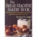 Bread Machine Bakery Book : How to Bake Wonderful Homemade Breads with Your Bread Machines 9780316513883 Used / Pre-owned