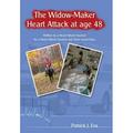 The Widow-Maker Heart Attack at Age 48 : Written by a Heart Attack Survivor for a Heart Attack Survivor and Their Loved Ones (Hardcover)