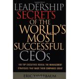 Leadership Secrets of the World s Most Successful CEOs : 100 Top Executives Reveal the Management Strategies That Made Their Companies Great 9780793180615 Used / Pre-owned
