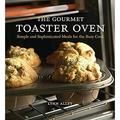 The Gourmet Toaster Oven : Simple and Sophisticated Meals for the Busy Cook [a Cookbook] 9781580086592 Used / Pre-owned