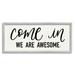 Stupell Industries Come In We Are Awesome Phrase Friendly Home Sign 24 x 10 Design by House Fenway