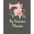 My Business Planner Monthly Planner And Organizer For Sewing Business With Sales Expenses Budget Goals And More Best Planner For Entrepreneurs Moms Women