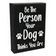 JennyGems Dog Decorations for the Home Be the Person Your Dog Thinks You Are 6x8 Inch Wood Sign Dog Gifts Sign Gifts for Dog Lovers Dog Wall Decor Dog Decor Pet Signs Gifts
