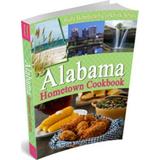 Pre-Owned Alabama Hometown Cookbook (Paperback) 1934817279 9781934817278