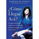 Pre-Owned Como Llegue Aca?: Estrategias para Renovar la Esperanza y la Felicidad al Enfrentar lo Inesperado en la Vida y el Amor Spanish Edition Paperback 0061137936 9780061137938 Barbara De Angel