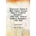 Gloucester County S Most Famous Citizen General Franklin Davenport 1755-1832 General Franklin Davenport 1755-1832 1921 [Hardcover]