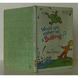 Pre-Owned Would You Rather Be A Bullfrog? Hardcover B000L9Q4G4 Dr. Seuss; Roy McKie illust.