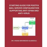 Starting Guide for Postfix Mail Server Configuration Supporting Anti-Spam and Anti-Virus (Paperback)