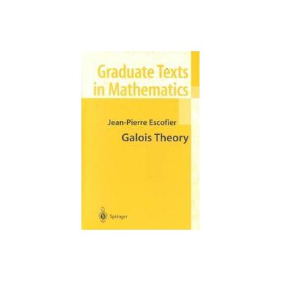Galois Theory by Jean-Pierre Escofier (Hardcover - Springer-Verlag)
