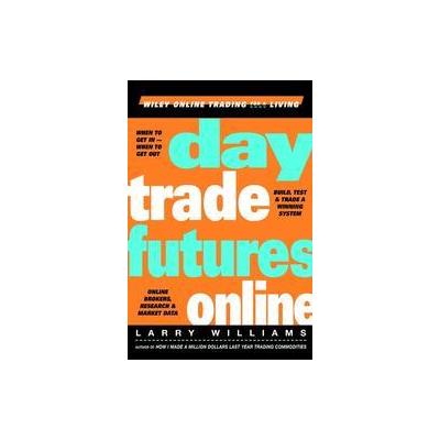 Day Trade Futures Online by Larry Williams (Hardcover - John Wiley & Sons Inc.)