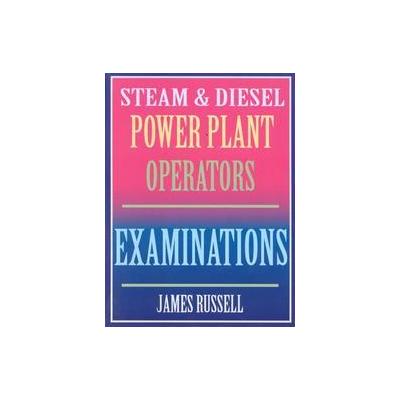 Steam & Diesel Power Plant Operator's Examinations by James Russell (Paperback - James Russell)