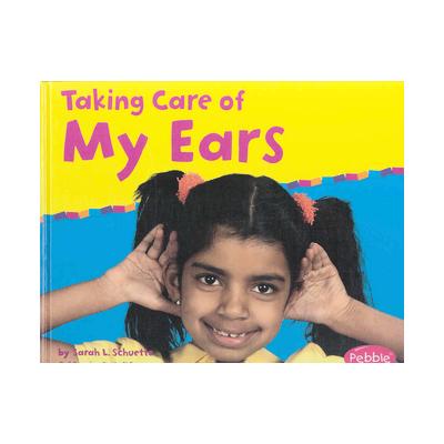 Taking Care of My Ears by Sarah L. Schuette (Hardcover - Pebble Plus)