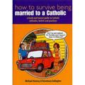 Pre-Owned How to Survive Being Married to a Catholic : A Frank and Honest Guide to Catholic Attitudes Beleifs and Practices 9780852310892