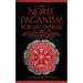 Norse Paganism for Beginners: Explore The History of The Old Norse Religion - Asatru Cosmology Astrology Mythology Magic Runes Tarot Witchcraft & More (Paperback)