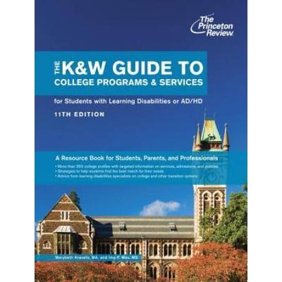 The K&W Guide To College Programs & Services For Students With Learning Disabilities Or Attention Deficit/Hyperactivity Disorder, 11th Edition (College Admissions Guides)