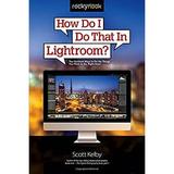 Pre-Owned How Do I That In Lightroom?: The Quickest Ways to the Things You Want Do Right Now! Paperback Scott Kelby