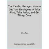 Pre-Owned The Can-Do Manager: How to Get Your Employees to Take Risks Take Action and Get Things Done (Hardcover) 0814458874 9780814458877