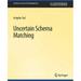 Synthesis Lectures on Data Management: Uncertain Schema Matching (Paperback)