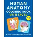 Human Anatomy Coloring Book with Facts: 35+ Coloring Activities with Facts about the Human Body (Paperback)