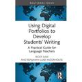 Routledge Research in Language Education: Using Digital Portfolios to Develop Students Writing: A Practical Guide for Language Teachers (Hardcover)