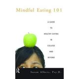 Pre-Owned Mindful Eating 101: A Guide to Healthy Eating in College and Beyond (Paperback) 0415950937 9780415950930