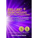 Pre-Owned Brilliant Breakthroughs For The Small Business Owner: Fresh Perspectives on Profitability People Productivity and Finding Peace in Your Business (Paperback) 0999437577 9780999437575