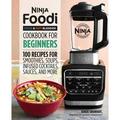 Pre-Owned Ninja Foodi Cold & Hot Blender Cookbook for Beginners: 100 Recipes for Smoothies Soups Infused Cocktails Sauces and More (Paperback) 1646110196 9781646110193
