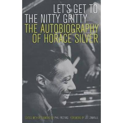 Lets Get to the Nitty Gritty The Autobiography of Horace Silver