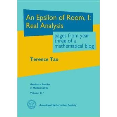 An Epsilon of Room I Pages from Year Three of a Mathematical Blog A Textbook on Real Analysis
