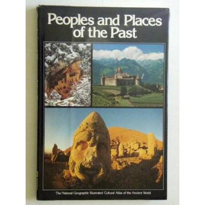 Peoples and Places of the Past The National Geographic Illustrated Cultural Atlas of the Ancient World