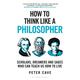How To Think Like A Philosopher - Peter Cave, Taschenbuch