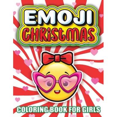 Emoji Christmas Coloring Book For Girls: The Best Christmas Stocking Stuffers Gift Idea Ages Preschool, 3, 4, 5, 6, 7, & 8 Year Old Girl Gifts - Cute